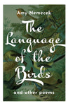 The Language of the Birds: Poems by Amy Nemecek