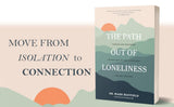 The Path Out of Loneliness: Finding and Fostering Connection to God, Ourselves, and One Another by Mark Mayfield