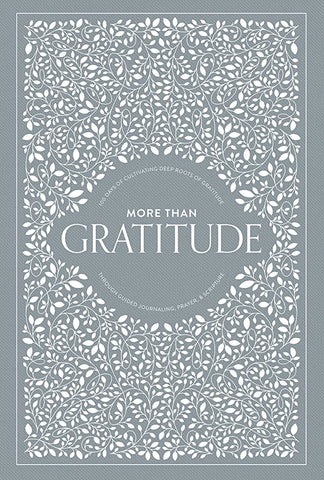 More Than Gratitude: 100 Days of Cultivating Deep Roots of Gratitude Through Guided Journaling, Prayer, & Scripture