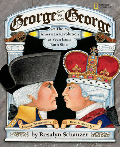 George vs. George: The Revolutionary War as Seen from Both Sides by Rosalyn Schanzer