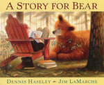 A Story for Bear by Dennis Haseley, Illustrated by Jim LaMarche