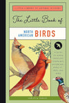 The Little Book of North American Birds: A Guide to North America's Songbirds, Waterfowl, Birds of Prey, and More (Little Library of Natural History #4)