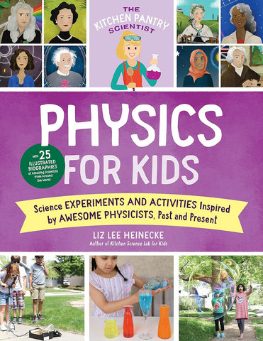 Physics for Kids: Science Experiments and Activities Inspired by Awesome Physicists, Past and Present (The Kitchen Pantry Scientist #3)