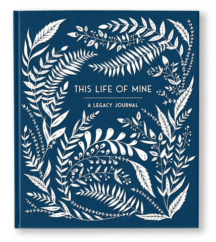 This Life of Mine: A Legacy Journal for Grandparents, Parents and Anyone to Preserve Memories, Moments & Milestones by Anne Phyfe Palmer