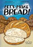 Let's Make Bread!: A Comic Book Cookbook by Ken Forkish