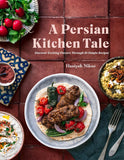 A Persian Kitchen Tale: Discover Exciting Flavors Through 60 Simple Recipes by Haniyeh Nikoo