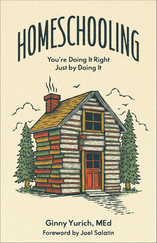 Homeschooling: You're Doing It Right Just by Doing It by Ginny Med Yurich