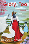 Glory, Too: Poems by Nikki Grimes