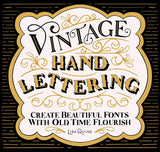 Vintage Hand Lettering: Create Beautiful Fonts with Old Time Flourish by Lisa Quine