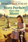 More Perfect then the Moon (Sarah, Plain and Tall #4) by Patricia MacLachlan