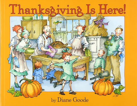 Thanksgiving Is Here! by Diane Goode