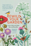 Rewild Your Garden: Create a Haven for Birds, Bees and Butterflies by Frances Tophill