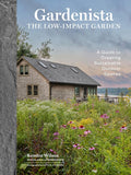 Gardenista: The Low-Impact Garden (A Guide to Creating Sustainable Outdoor Spaces) by Kendra Wilson
