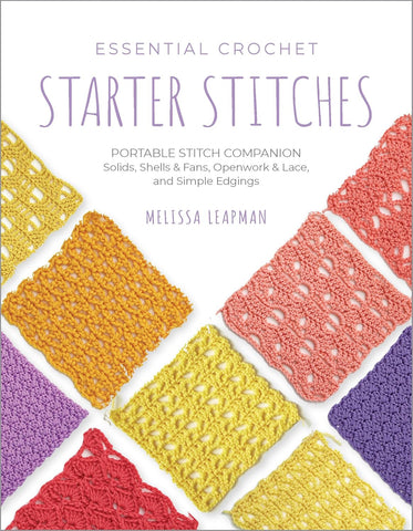Essential Crochet Starter Stitches: Portable Stitch Companion: Solids, Shells & Fans, Openwork & Lace, and Simple Edgings (Pocket Guides #1)