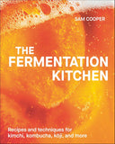 The Fermentation Kitchen: Recipes and Techniques for Kimchi, Kombucha, Koji, and More by Sam Cooper