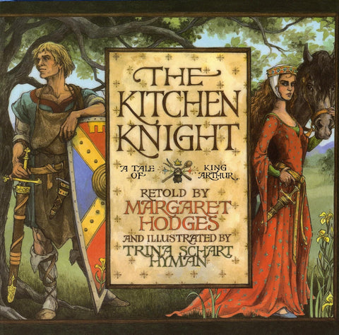 The Kitchen Knight: A Tale of King Arthur retold by Margaret Hodges, Trina Schart Hyman