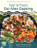 Fast and Fresh Cal-Mex Cooking: West Coast-Inspired Dinners in 30 Minutes or Less