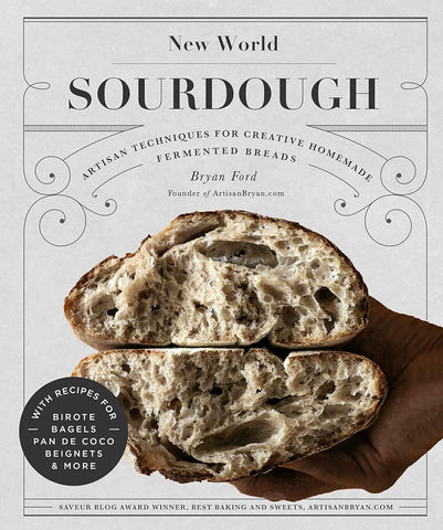 New World Sourdough: Artisan Techniques for Creative Homemade Fermented Breads...