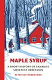 Maple Syrup: A Short History of Canada's Sweetest Obsession by Peter Kuitenbrouwer