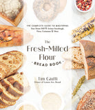 The Fresh-Milled Flour Bread Book: The Complete Guide to Mastering Your Home Mill for Artisan Sourdough, Pizza, Croissants and More by Tim Giuffi