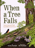 When a Tree Falls: Nurse Logs and Their Incredible Forest Power by Kristen Pendreigh