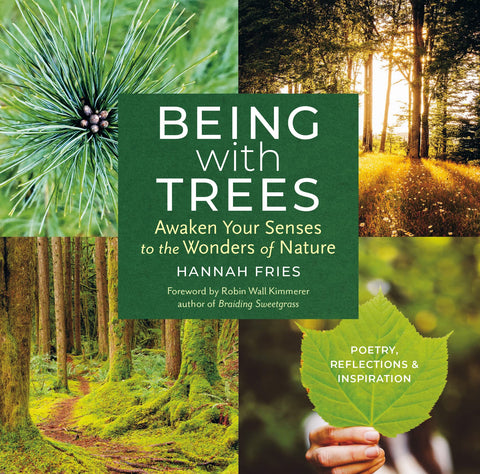 Being With Trees: Awaken Your Senses to the Wonders of Nature - Poetry, Reflections & Inspiration