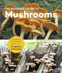 The Beginner's Guide to Mushrooms by Britt A. Bunyard & Tavis Lynch