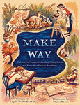 Make Way: the Story of Robert McCloskey, Nancy Schön, and Some Very Famous Ducklings