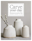 Carve Your Clay: Techniques to Bring the Ceramics Surface to Life by Hilda Carr