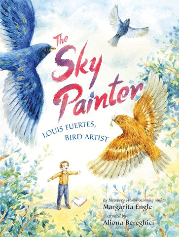 The Sky Painter: Louis Fuertes, Bird Artist by Margarita Engle