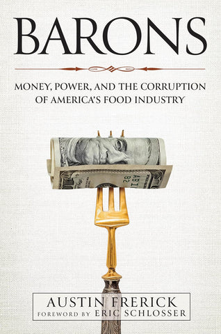 Barons: Money, Power, and the Corruption of America's Food Industry by Austin Ferick