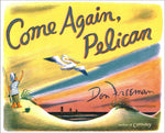 Come Again, Pelican by Don Freeman