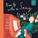 Rise Up with a Song: The True Story of Ethel Smyth, Suffragette Composer (Heroes Remembered #1) by Diane Worthey