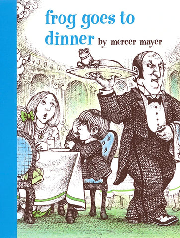 Frog Goes to Dinner by Mercer Maye