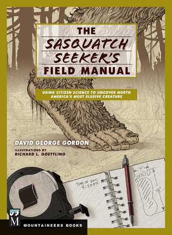 Sasquatch Seeker's Field Manual: Using Citizen Science to Uncover North America's Most Elusive Creature