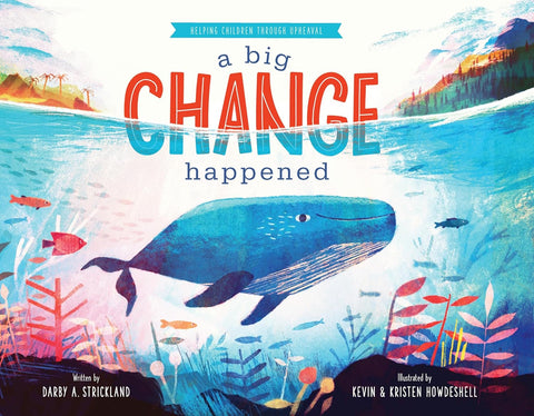 A Big Change Happened: Helping Children Through Upheaval (Comfort for Children in Hard Times) by Darby A Strickland