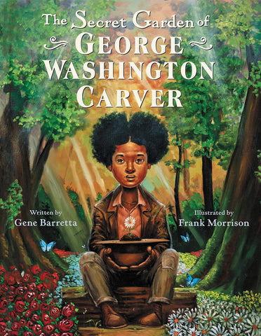 The Secret Garden of George Washington Carver by Gene Barretta