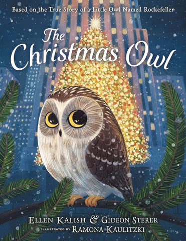 The Christmas Owl: Based on the True Story of a Little Owl Named Rockefeller by Ellen Kalish & Gideon Sterer