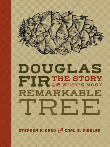 Douglas Fir: The Story of the West's Most Remarkable Tree