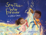 Stay This Way Forever for Little Ones by Linsey Davis