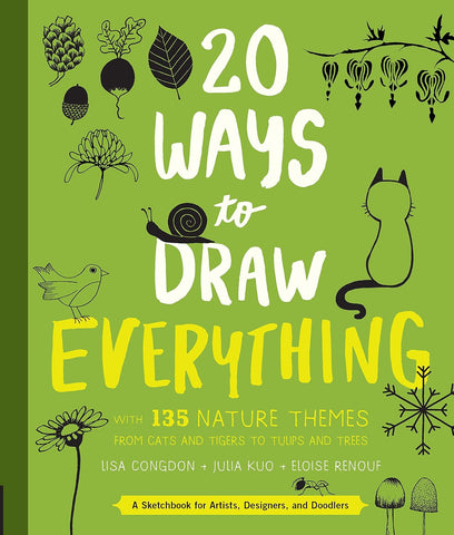 20 Ways to Draw Everything: With 135 Nature Themes from Cats and Tigers to Tulips and Trees