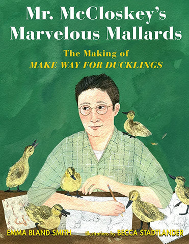 Mr. McClosky's Marvelous Mallards: the Making of "Make Way for Ducks"