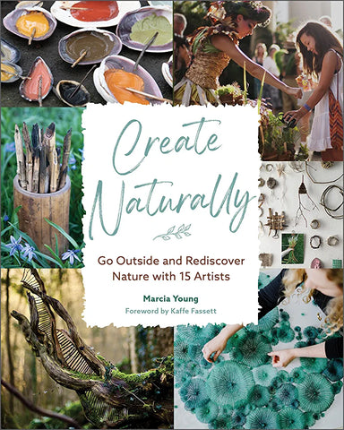 Create Naturally: Go Outside and Rediscover Nature with 15 Artists