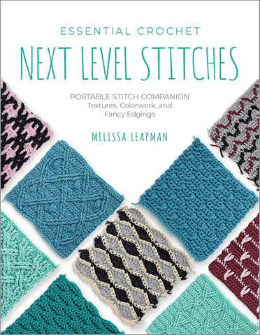 Essential Crochet Next-Level Stitches: Portable Stitch Companion: Textures, Colorwork, and Fancy Edgings (Pocket Guides #2) by Melissa Leapman