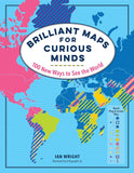 Brilliant Maps for Curious Minds: 100 New Ways to See the World (Maps for Curious Minds) by Ian Wright