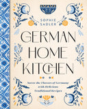 German Home Kitchen: Traditional Recipes That Capture the Flavors of Germany by Sophie Sadler