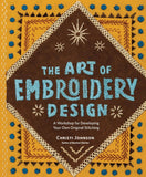 The Art of Embroidery Design: A Workshop for Developing Your Own Original Stitching by Christi Johnson