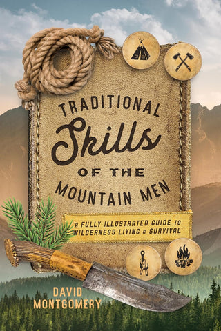 Traditional skills of the Mountain Men: A Fully Illustrated Guide to Wilderness Living & Survival