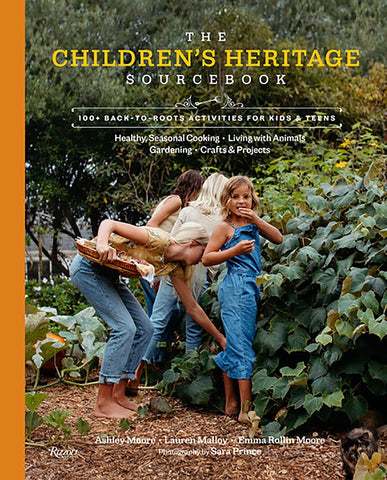 The Children's Heritage Sourcebook: 100+ Back-To-Roots Activities for Kids & Teens by Ashley Moore, Lauren Malloy and Emma Rollin Moore