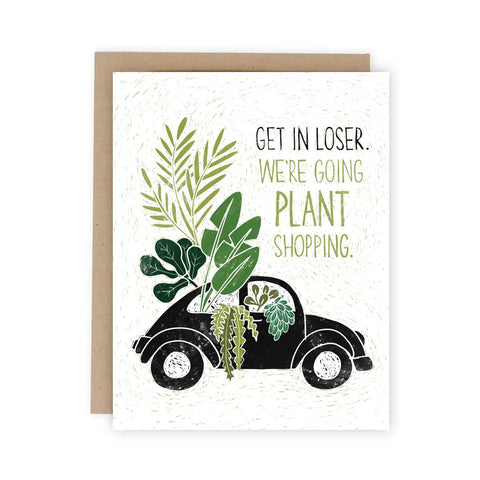 Get in Loser (We're Going Plant Shopping) Card